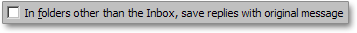 'In folders other than the Inbox, save replies with the original message' option in Outlook 2003