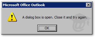 'A dialog box is open. Close it and try again' error message in Outlook 2003