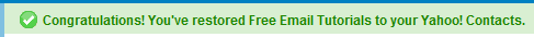 Congratulations! You've restored Free Email Tutorials to your Yahoo! Contacts.